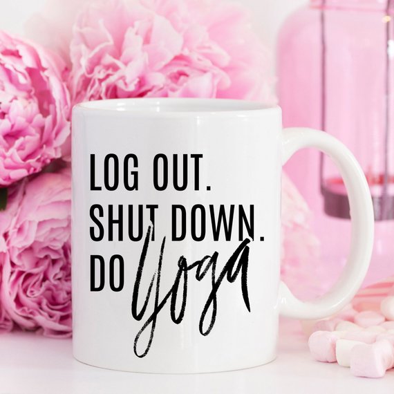 Log out, Shut Down & Do Yoga coffee mug